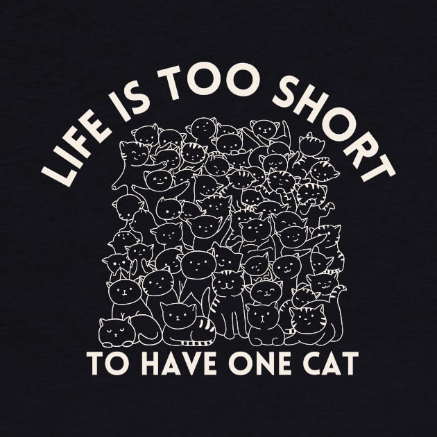 Life Is Too Short To Have One Cat by GoodWills